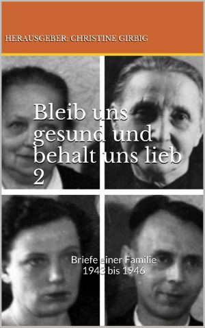 [Bleib uns gesund und behalt uns lieb 02] • Briefe und Feldpostbriefe einer deutschen Familie 1943 bis 1946